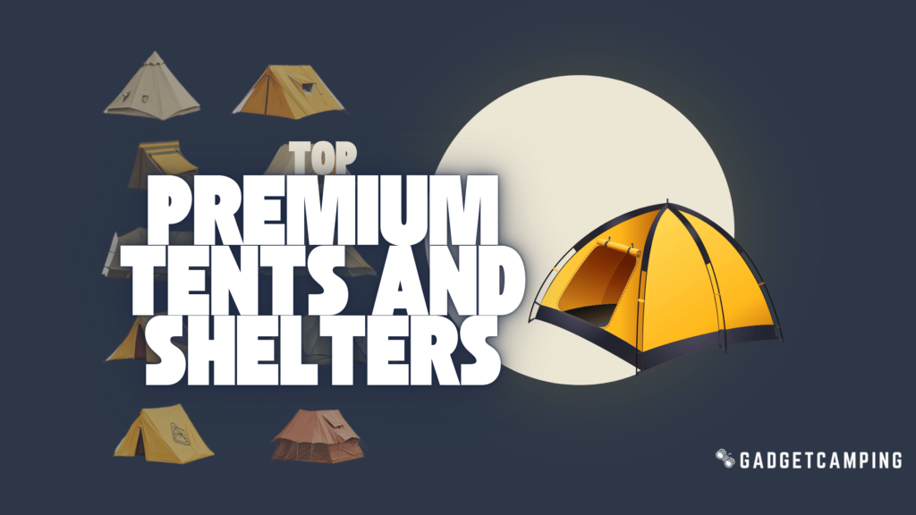 Top Premium Tents and Shelters - GadgetCamping